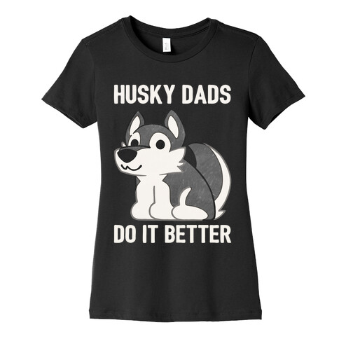 Husky Dads Do It Better Womens T-Shirt