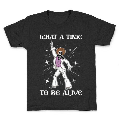 What A Time To Be Alive Kids T-Shirt