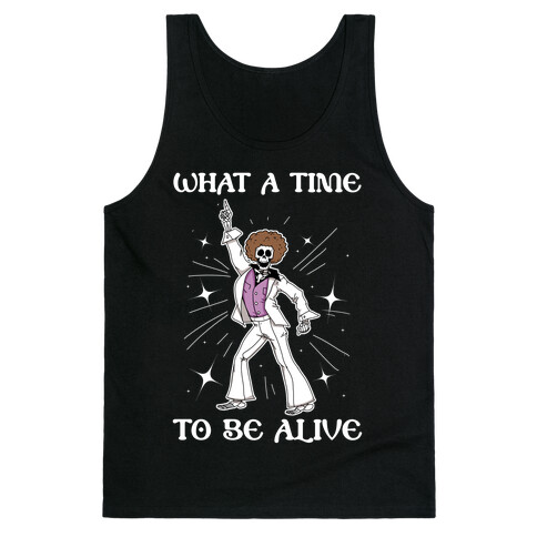 What A Time To Be Alive Tank Top