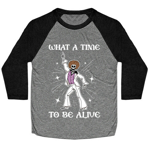 What A Time To Be Alive Baseball Tee