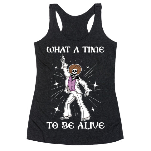 What A Time To Be Alive Racerback Tank Top