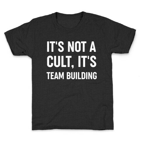 It's Not A Cult, It's Team Building Kids T-Shirt