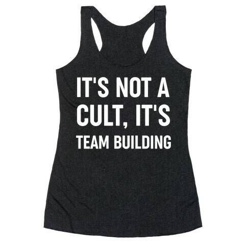 It's Not A Cult, It's Team Building Racerback Tank Top