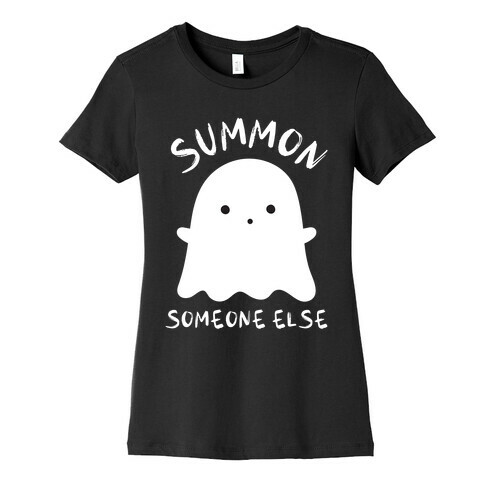 Summon Someone Else Womens T-Shirt