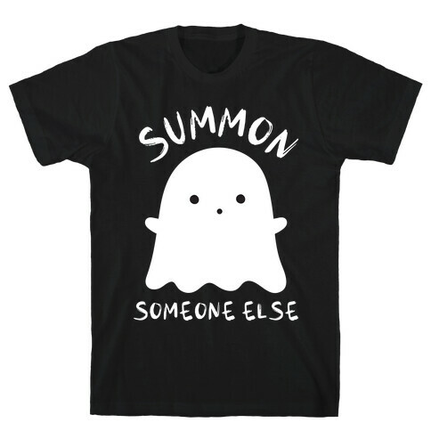 Summon Someone Else T-Shirt