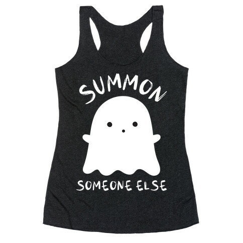 Summon Someone Else Racerback Tank Top