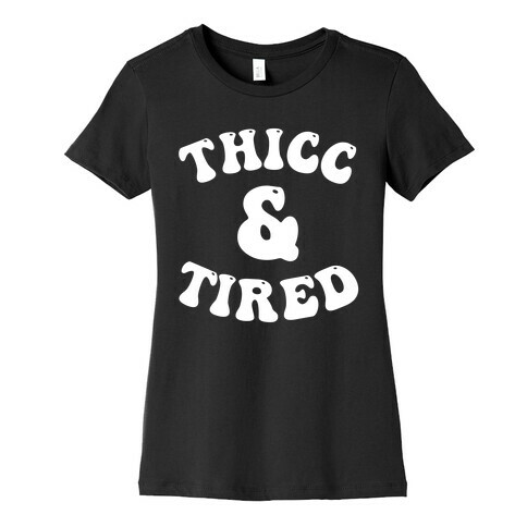 Thicc & Tired Womens T-Shirt