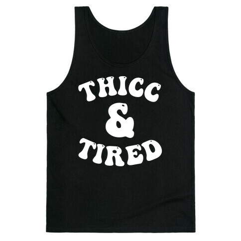 Thicc & Tired Tank Top