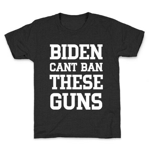 Biden Cant Ban These Guns Kids T-Shirt