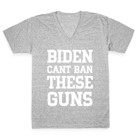 Biden Cant Ban These Guns V-Neck Tee Shirt