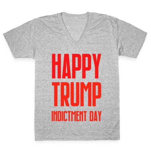 Happy Trump Indictment Day V-Neck Tee Shirt