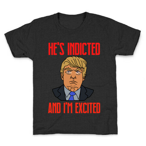 He's Indicted And I'm Excited Kids T-Shirt