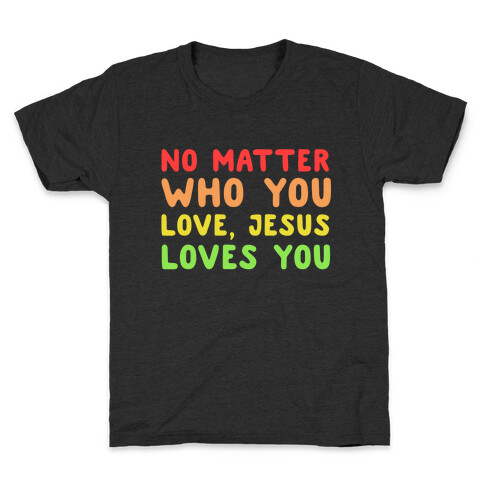 No Matter Who You Love, Jesus Loves You Kids T-Shirt