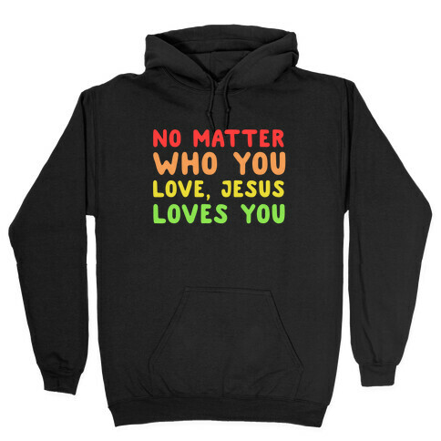 No Matter Who You Love, Jesus Loves You Hooded Sweatshirt