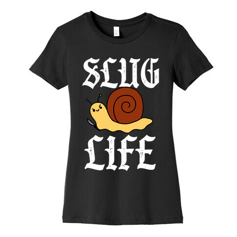 Slug Life  Womens T-Shirt