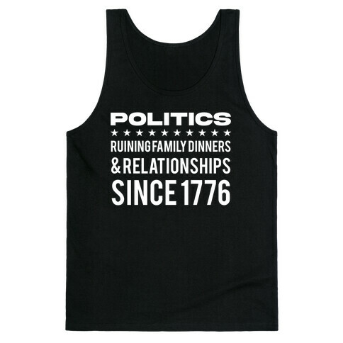 Politics Ruining Family Dinners & Relationships Since 1776 Tank Top
