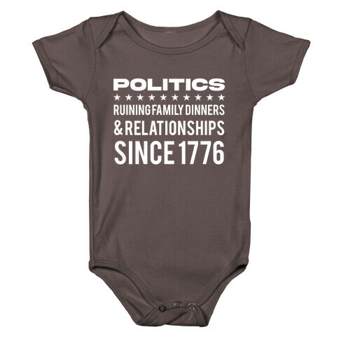 Politics Ruining Family Dinners & Relationships Since 1776 Baby One-Piece