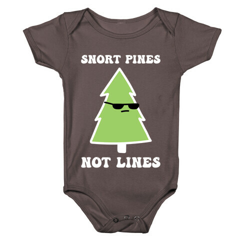 Snort Pines Not Lines Baby One-Piece