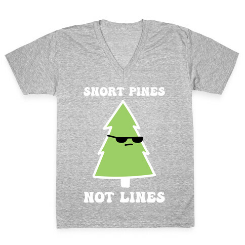 Snort Pines Not Lines V-Neck Tee Shirt