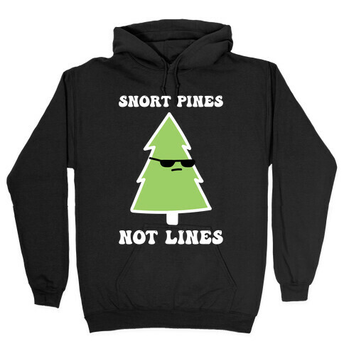 Snort Pines Not Lines Hooded Sweatshirt