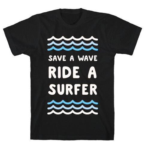 Save A Wave Ride A Surfer T-Shirt