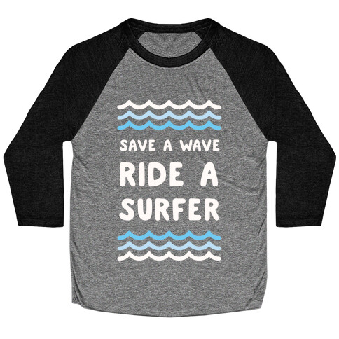 Save A Wave Ride A Surfer Baseball Tee