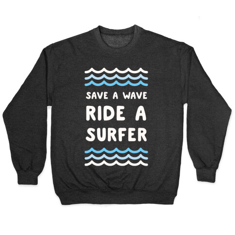 Save A Wave Ride A Surfer Pullover