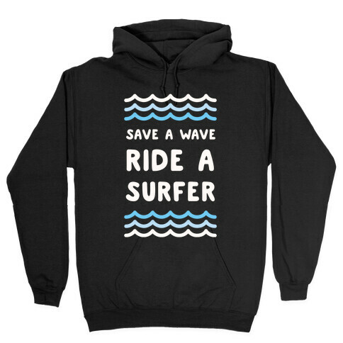 Save A Wave Ride A Surfer Hooded Sweatshirt