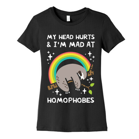 My Head Hurts & I'm Mad At Homophobes Womens T-Shirt