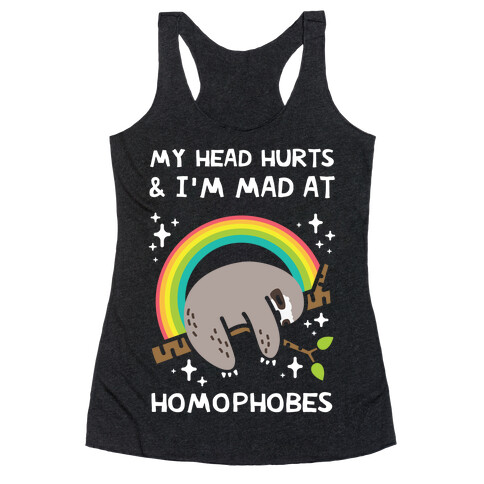 My Head Hurts & I'm Mad At Homophobes Racerback Tank Top