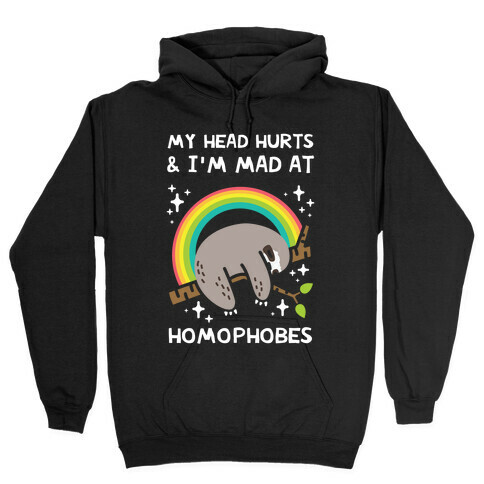 My Head Hurts & I'm Mad At Homophobes Hooded Sweatshirt