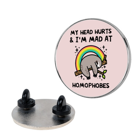 My Head Hurts & I'm Mad At Homophobes Pin