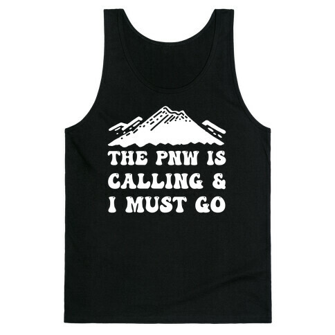 The PNW Is Calling & I Must Go Tank Top