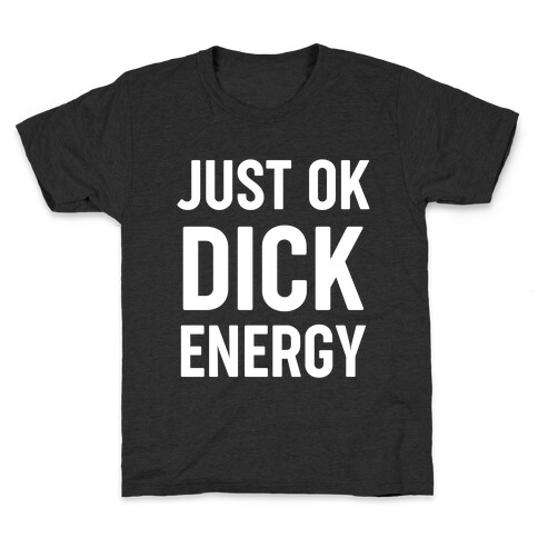 Just Ok Dick Energy Kids T-Shirt