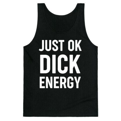 Just Ok Dick Energy Tank Top