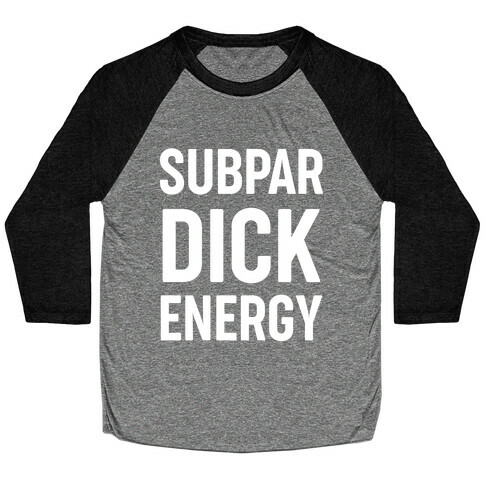 Subpar Dick Energy Baseball Tee