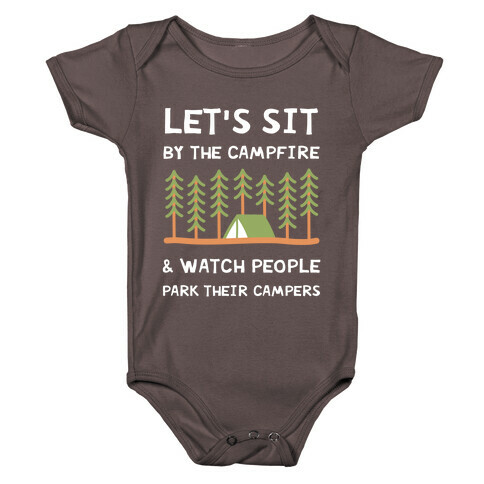 Let's Sit By The Campfire & Watch People Park Their Campers Baby One-Piece