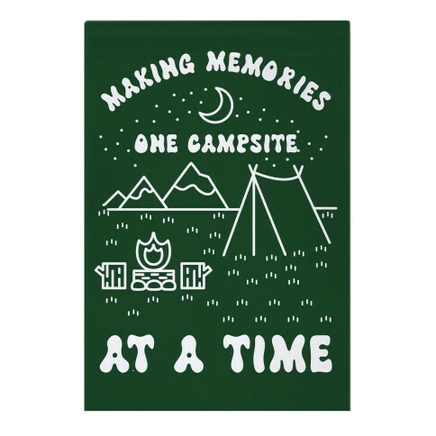 Making Memories One Campsite At A Time Garden Flag