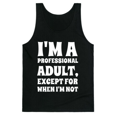 I'm A Professional Adult, Except For When I'm Not Tank Top