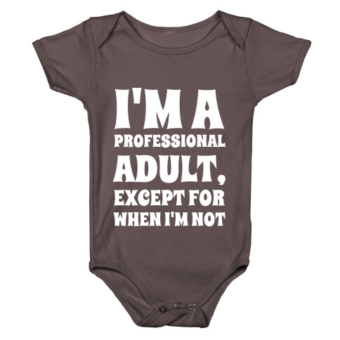 I'm A Professional Adult, Except For When I'm Not Baby One-Piece