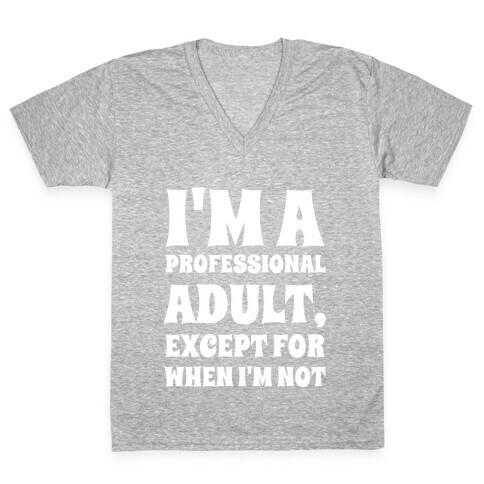 I'm A Professional Adult, Except For When I'm Not V-Neck Tee Shirt