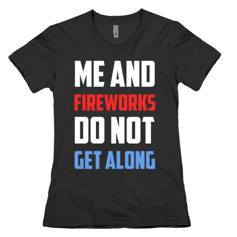 Me And Fireworks Do Not Get Along Womens T-Shirt