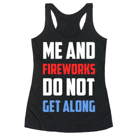 Me And Fireworks Do Not Get Along Racerback Tank Top