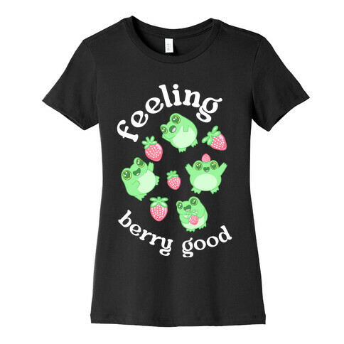 Feeling Berry Good Womens T-Shirt