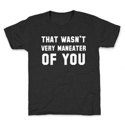 That Wasn't Very Maneater Of You Kids T-Shirt