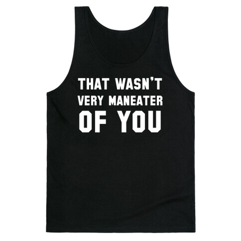 That Wasn't Very Maneater Of You Tank Top