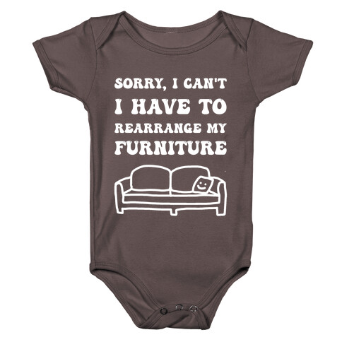 Sorry, I Can't, I Have To Rearrange My Furniture Baby One-Piece