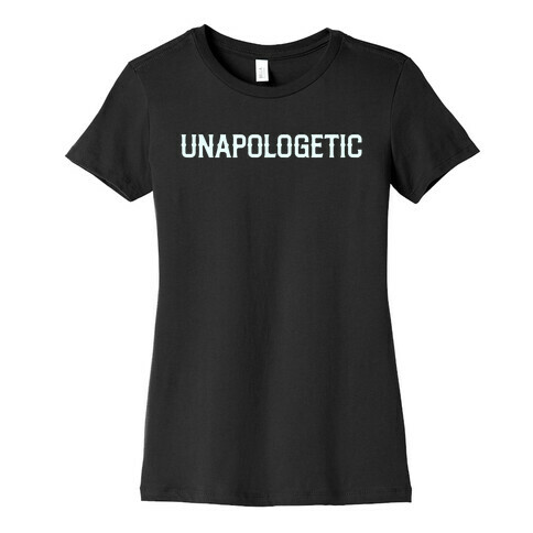 Unapologetic Womens T-Shirt