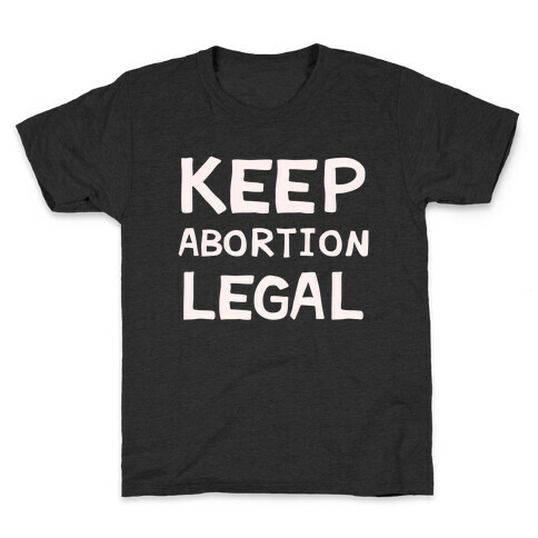 Keep Abortion Legal Kids T-Shirt