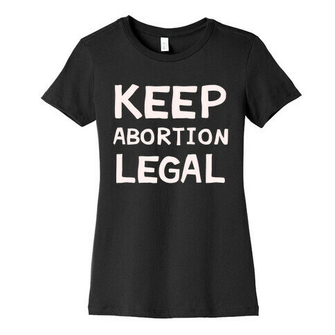 Keep Abortion Legal Womens T-Shirt